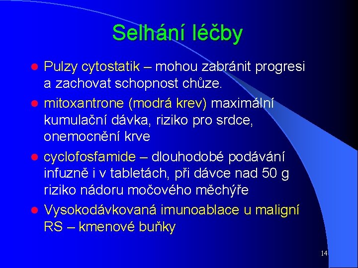 Selhání léčby Pulzy cytostatik – mohou zabránit progresi a zachovat schopnost chůze. l mitoxantrone