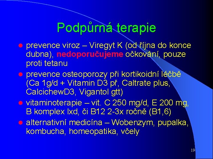 Podpůrná terapie prevence viroz – Viregyt K (od října do konce dubna), nedoporučujeme očkování,