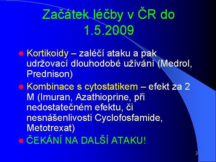 Začátek léčby v ČR do 1. 5. 2009 l Kortikoidy – zaléčí ataku a