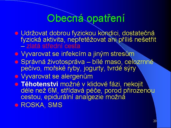 Obecná opatření l l l Udržovat dobrou fyzickou kondici, dostatečná fyzická aktivita, nepřetěžovat ani