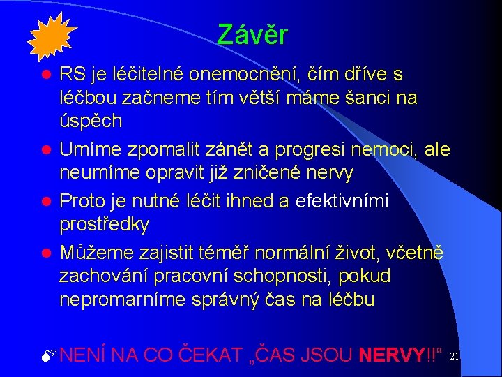 Závěr RS je léčitelné onemocnění, čím dříve s léčbou začneme tím větší máme šanci