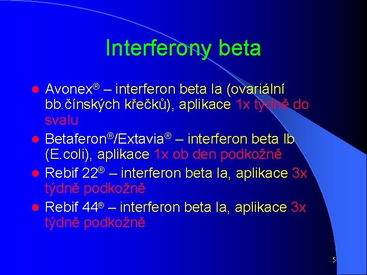 Interferony beta Avonex® – interferon beta la (ovariální bb. čínských křečků), aplikace 1 x