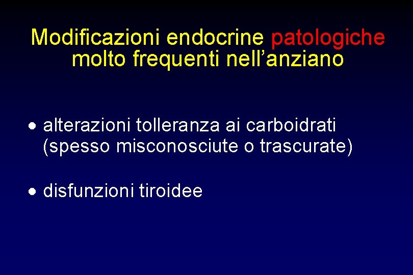 Modificazioni endocrine patologiche molto frequenti nell’anziano alterazioni tolleranza ai carboidrati (spesso misconosciute o trascurate)