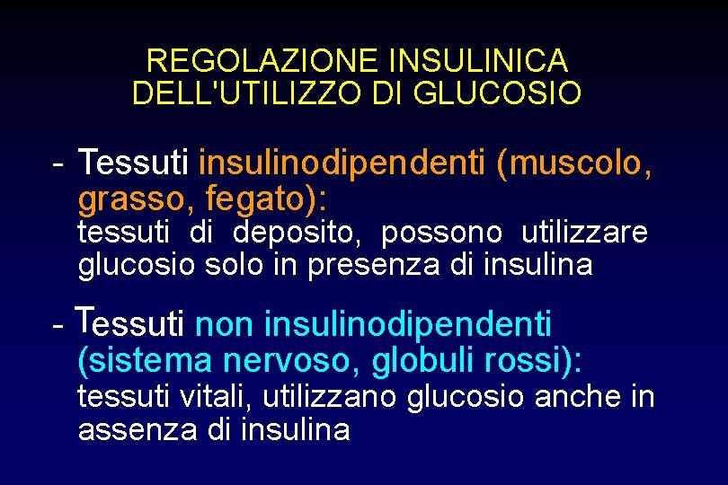 REGOLAZIONE INSULINICA DELL'UTILIZZO DI GLUCOSIO - Tessuti insulinodipendenti (muscolo, grasso, fegato): tessuti di deposito,