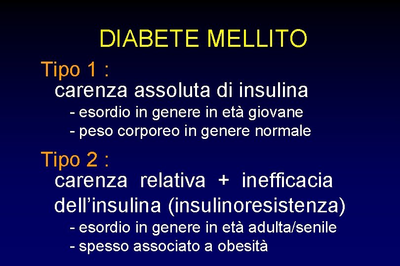 DIABETE MELLITO Tipo 1 : carenza assoluta di insulina - esordio in genere in