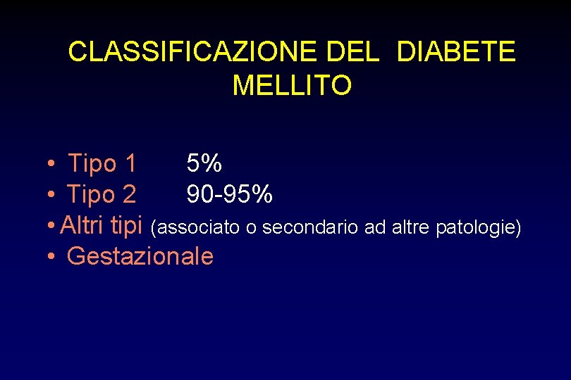 CLASSIFICAZIONE DEL DIABETE MELLITO • Tipo 1 5% • Tipo 2 90 -95% •