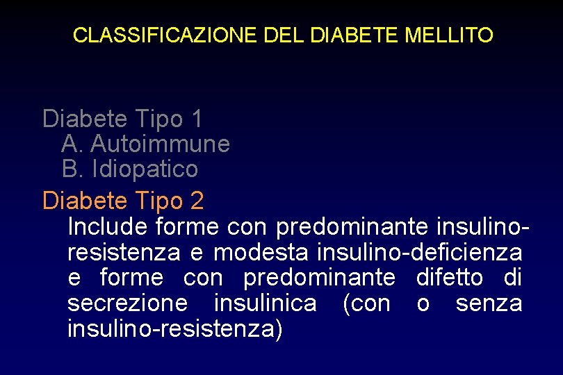 CLASSIFICAZIONE DEL DIABETE MELLITO Diabete Tipo 1 A. Autoimmune B. Idiopatico Diabete Tipo 2