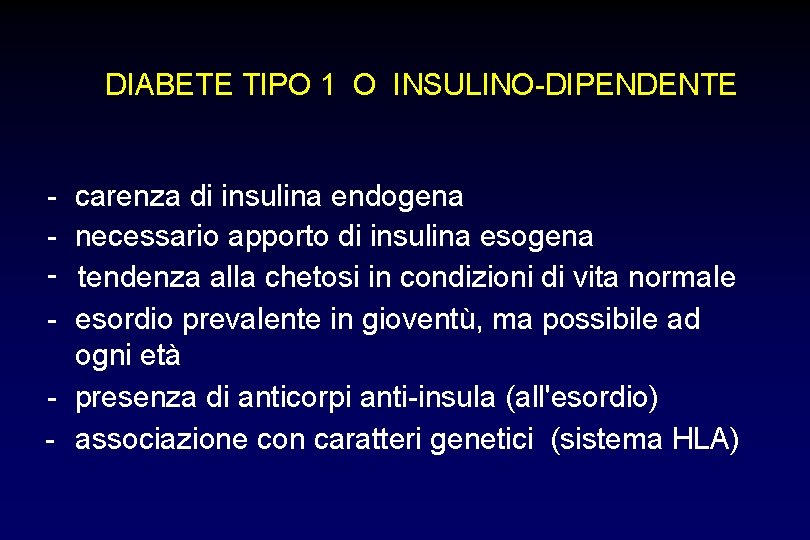 DIABETE TIPO 1 O INSULINO-DIPENDENTE - carenza di insulina endogena necessario apporto di insulina