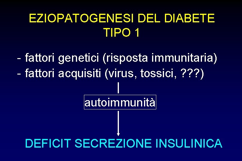 EZIOPATOGENESI DEL DIABETE TIPO 1 - fattori genetici (risposta immunitaria) - fattori acquisiti (virus,