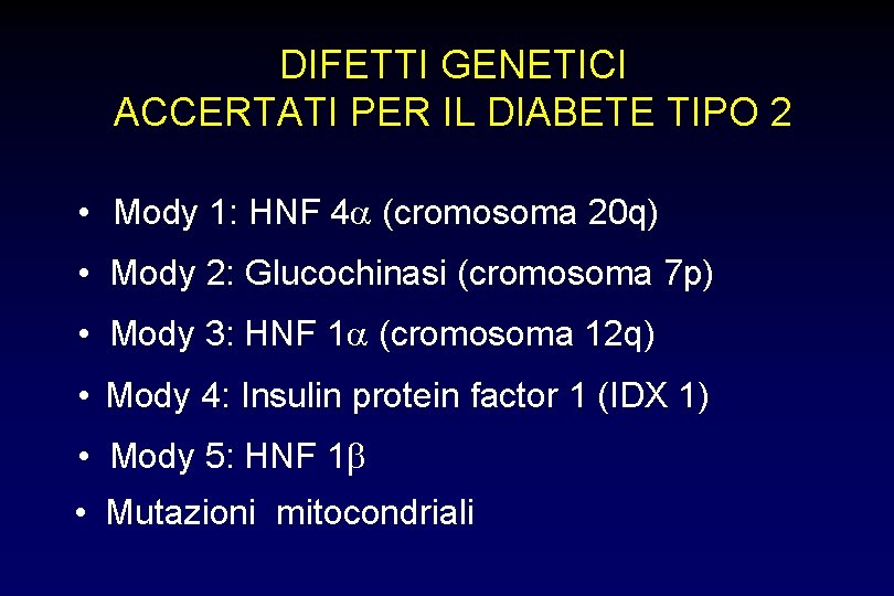 DIFETTI GENETICI ACCERTATI PER IL DIABETE TIPO 2 • Mody 1: HNF 4 (cromosoma