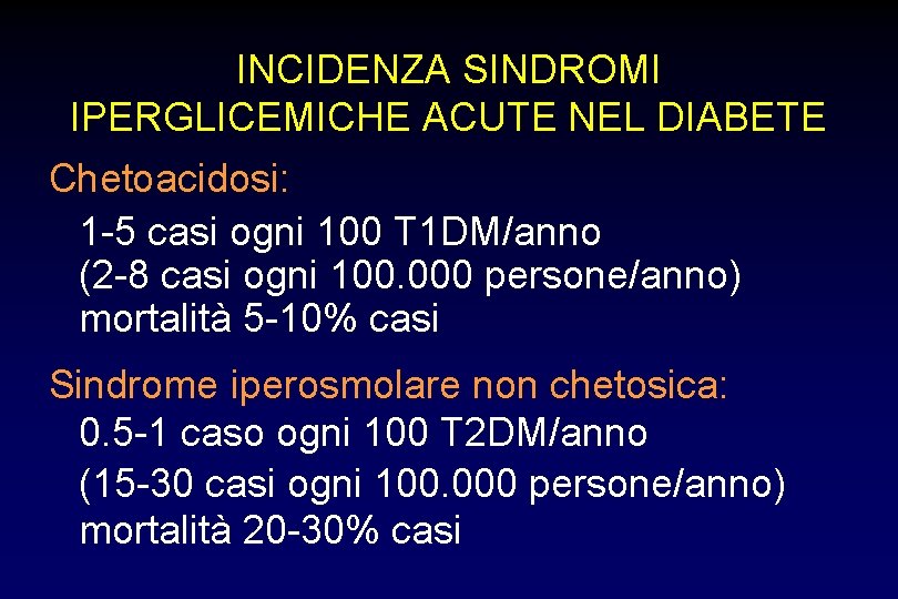 INCIDENZA SINDROMI IPERGLICEMICHE ACUTE NEL DIABETE Chetoacidosi: 1 -5 casi ogni 100 T 1