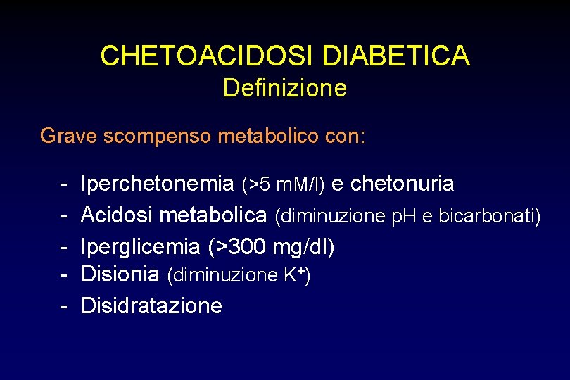 CHETOACIDOSI DIABETICA Definizione Grave scompenso metabolico con: - Iperchetonemia (>5 m. M/l) e chetonuria