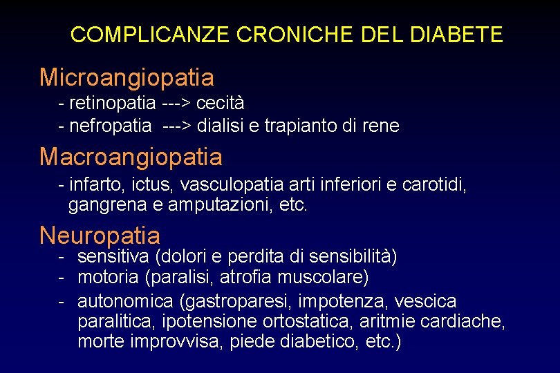 COMPLICANZE CRONICHE DEL DIABETE Microangiopatia - retinopatia ---> cecità - nefropatia ---> dialisi e