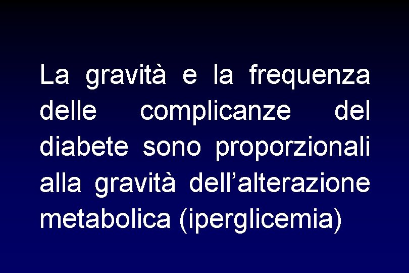 La gravità e la frequenza delle complicanze del diabete sono proporzionali alla gravità dell’alterazione