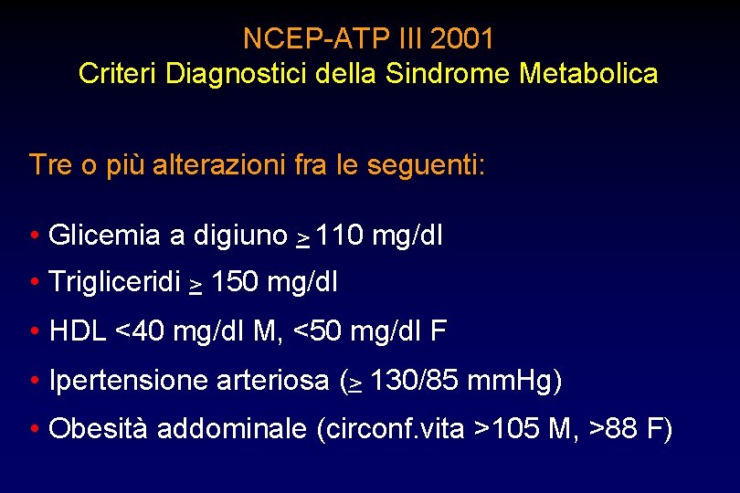 NCEP-ATP III 2001 Criteri Diagnostici della Sindrome Metabolica Tre o più alterazioni fra le