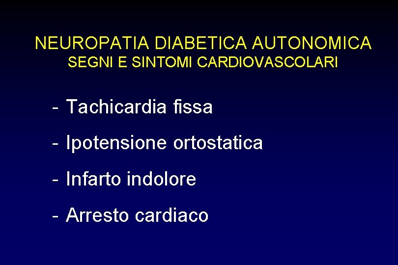 NEUROPATIA DIABETICA AUTONOMICA SEGNI E SINTOMI CARDIOVASCOLARI - Tachicardia fissa - Ipotensione ortostatica -