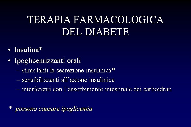 TERAPIA FARMACOLOGICA DEL DIABETE • Insulina* • Ipoglicemizzanti orali – stimolanti la secrezione insulinica*