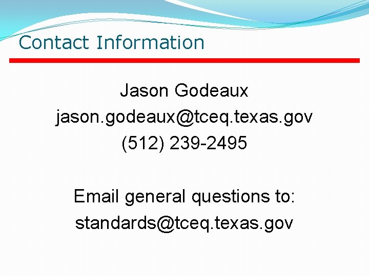 Contact Information Jason Godeaux jason. godeaux@tceq. texas. gov (512) 239 -2495 Email general questions Contact Information Jason Godeaux jason. godeaux@tceq. texas. gov (512) 239 -2495 Email general questions