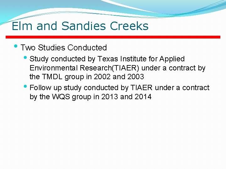 Elm and Sandies Creeks • Two Studies Conducted • Study conducted by Texas Institute Elm and Sandies Creeks • Two Studies Conducted • Study conducted by Texas Institute