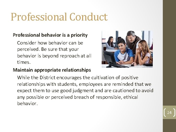 Professional Conduct Professional behavior is a priority Consider how behavior can be perceived. Be