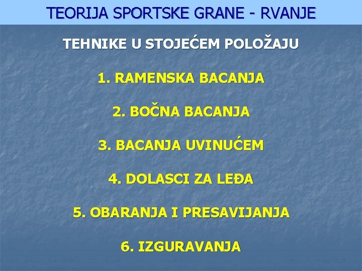 TEORIJA SPORTSKE GRANE - RVANJE TEHNIKE U STOJEĆEM POLOŽAJU 1. RAMENSKA BACANJA 2. BOČNA