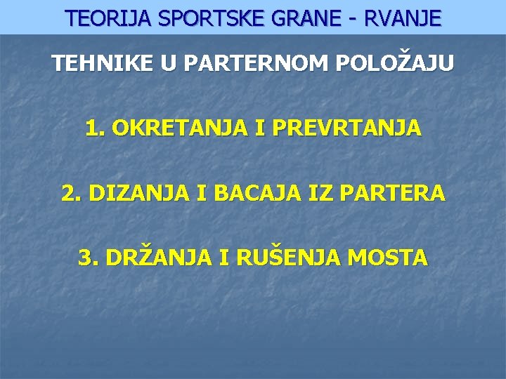 TEORIJA SPORTSKE GRANE - RVANJE TEHNIKE U PARTERNOM POLOŽAJU 1. OKRETANJA I PREVRTANJA 2.