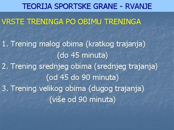TEORIJA SPORTSKE GRANE - RVANJE VRSTE TRENINGA PO OBIMU TRENINGA 1. Trening malog obima