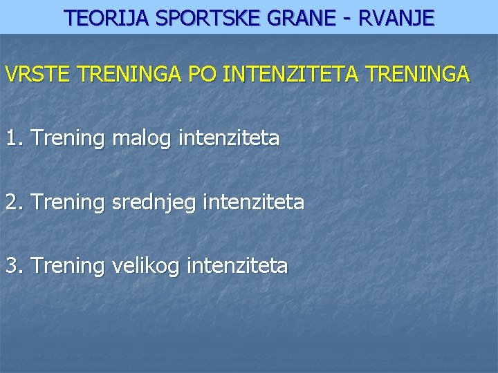 TEORIJA SPORTSKE GRANE - RVANJE VRSTE TRENINGA PO INTENZITETA TRENINGA 1. Trening malog intenziteta