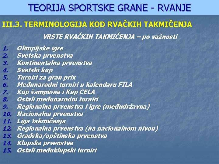 TEORIJA SPORTSKE GRANE - RVANJE III. 3. TERMINOLOGIJA KOD RVAČKIH TAKMIČENJA VRSTE RVAČKIH TAKMIČENJA