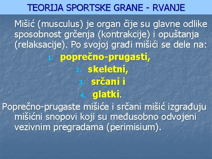 TEORIJA SPORTSKE GRANE - RVANJE Mišić (musculus) je organ čije su glavne odlike sposobnost