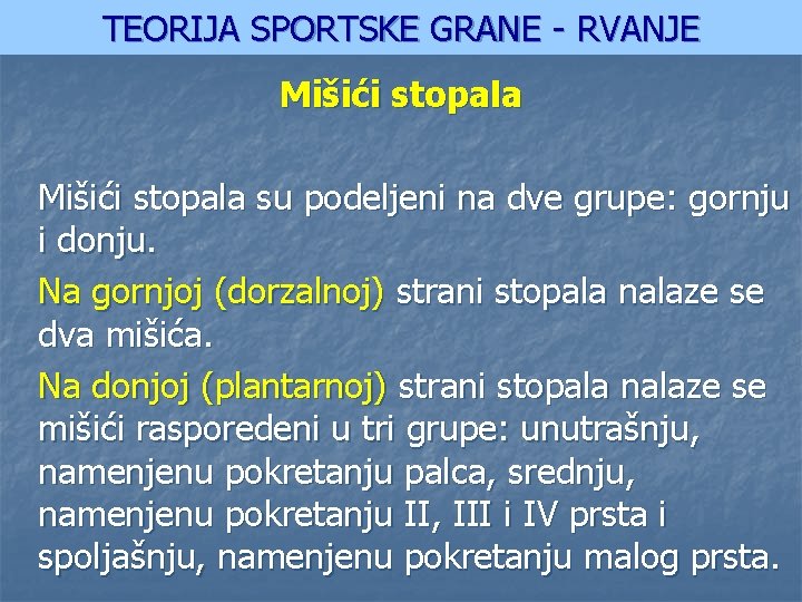TEORIJA SPORTSKE GRANE - RVANJE Mišići stopala su podeljeni na dve grupe: gornju i