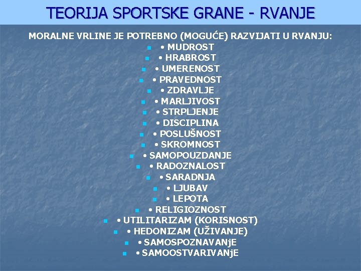 TEORIJA SPORTSKE GRANE - RVANJE MORALNE VRLINE JE POTREBNO (MOGUĆE) RAZVIJATI U RVANJU: n