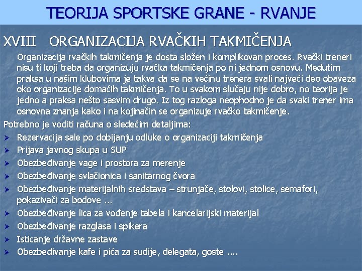 TEORIJA SPORTSKE GRANE - RVANJE XVIII ORGANIZACIJA RVAČKIH TAKMIČENJA Organizacija rvačkih takmičenja je dosta