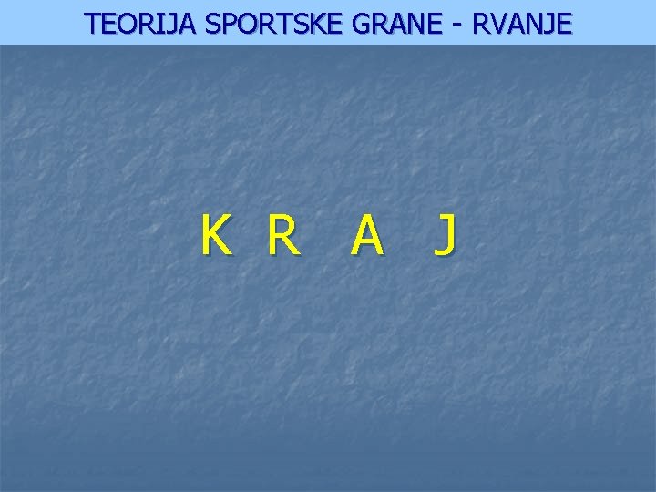 TEORIJA SPORTSKE GRANE - RVANJE K R A J 