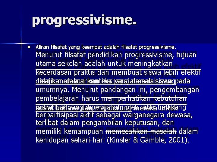 progressivisme. Aliran filsafat yang keempat adalah filsafat progressivisme. Menurut filsafat pendidikan progressivisme, tujuan utama