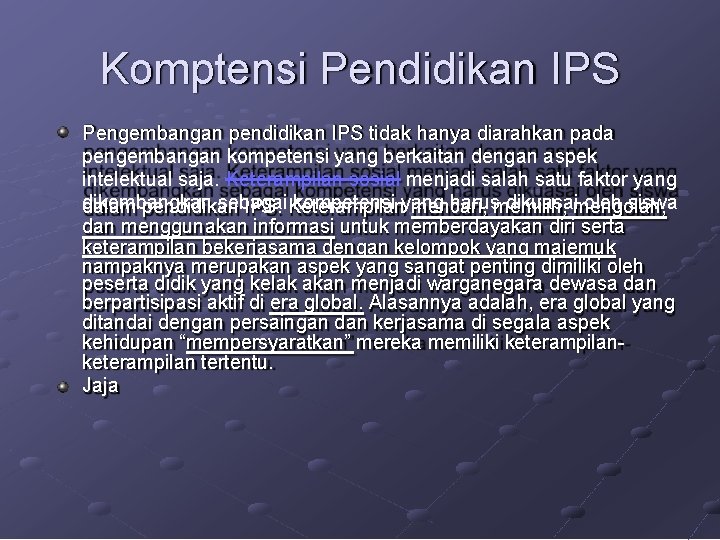 Komptensi Pendidikan IPS Pengembangan pendidikan IPS tidak hanya diarahkan pada pengembangan kompetensi yang berkaitan