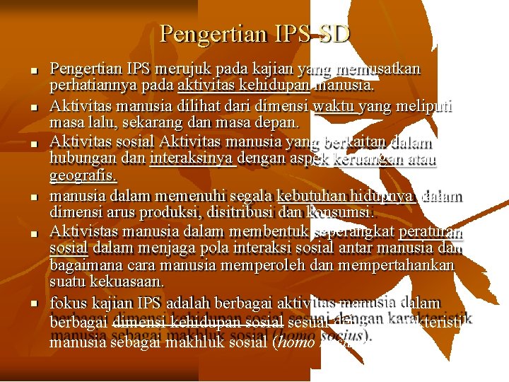 Pengertian IPS SD Pengertian IPS merujuk pada kajian yang memusatkan perhatiannya pada aktivitas kehidupan