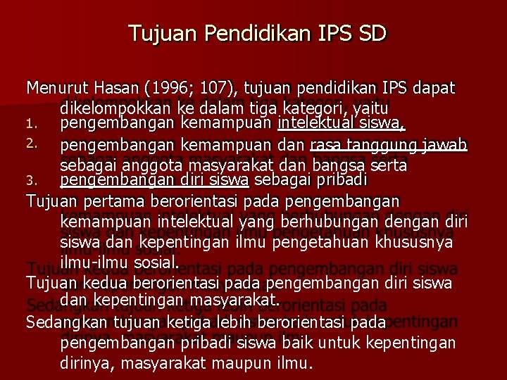 Tujuan Pendidikan IPS SD Menurut Hasan (1996; 107), tujuan pendidikan IPS dapat dikelompokkan ke