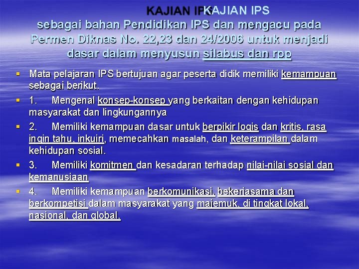 KAJIAN IPS sebagai bahan Pendidikan IPS dan mengacu pada Permen Diknas No. 22, 23