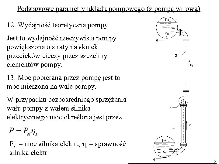 Podstawowe parametry układu pompowego (z pompą wirową) 12. Wydajność teoretyczna pompy Jest to wydajność Podstawowe parametry układu pompowego (z pompą wirową) 12. Wydajność teoretyczna pompy Jest to wydajność