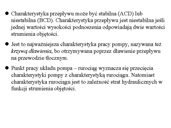 l Charakterystyka przepływu może być stabilna (ACD) lub niestabilna (BCD). Charakterystyka przepływu jest niestabilna l Charakterystyka przepływu może być stabilna (ACD) lub niestabilna (BCD). Charakterystyka przepływu jest niestabilna