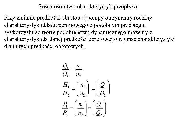 Powinowactwo charakterystyk przepływu Przy zmianie prędkości obrotowej pompy otrzymamy rodziny charakterystyk układu pompowego o Powinowactwo charakterystyk przepływu Przy zmianie prędkości obrotowej pompy otrzymamy rodziny charakterystyk układu pompowego o