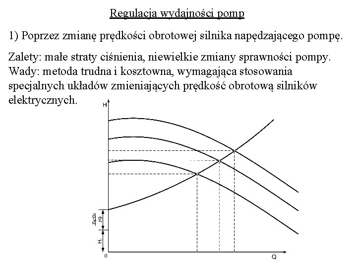 Regulacja wydajności pomp 1) Poprzez zmianę prędkości obrotowej silnika napędzającego pompę. Zalety: małe straty Regulacja wydajności pomp 1) Poprzez zmianę prędkości obrotowej silnika napędzającego pompę. Zalety: małe straty
