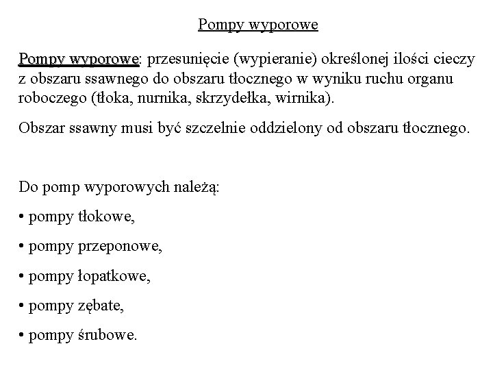 Pompy wyporowe: wyporowe przesunięcie (wypieranie) określonej ilości cieczy z obszaru ssawnego do obszaru tłocznego Pompy wyporowe: wyporowe przesunięcie (wypieranie) określonej ilości cieczy z obszaru ssawnego do obszaru tłocznego