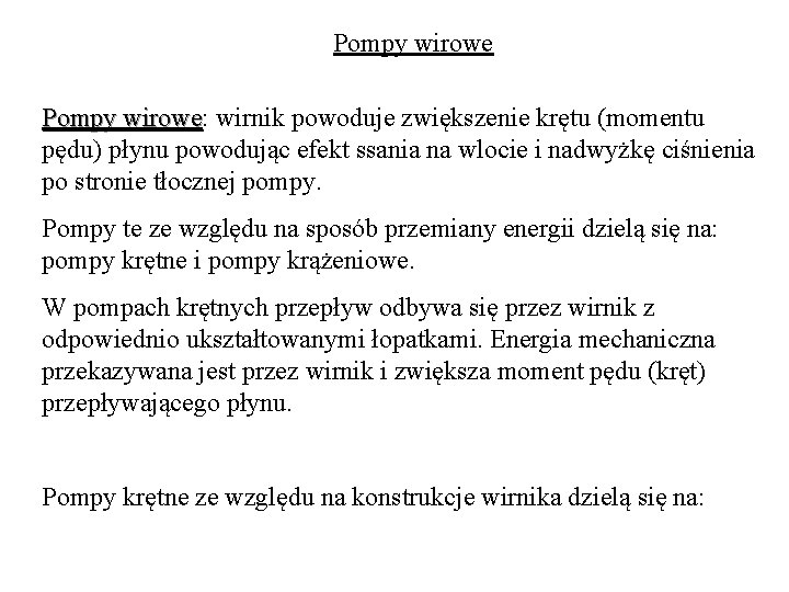 Pompy wirowe: wirowe wirnik powoduje zwiększenie krętu (momentu pędu) płynu powodując efekt ssania na Pompy wirowe: wirowe wirnik powoduje zwiększenie krętu (momentu pędu) płynu powodując efekt ssania na