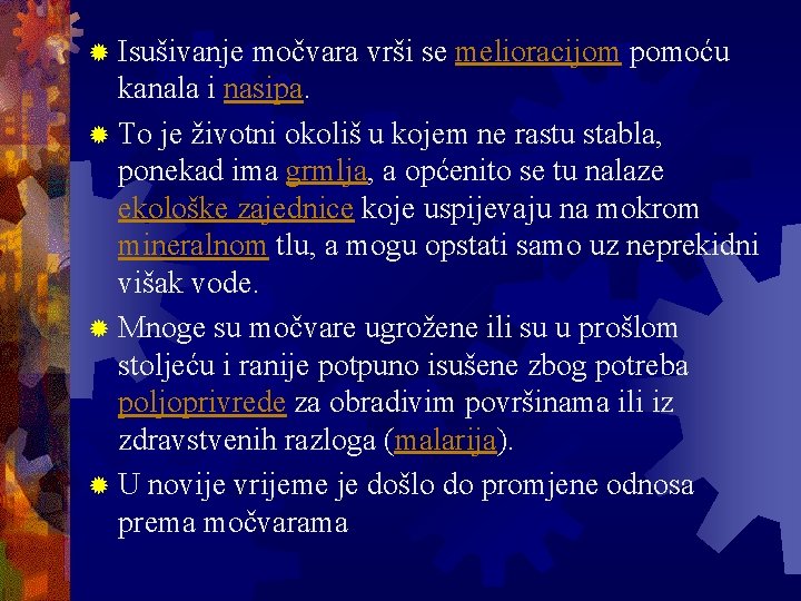 ® Isušivanje močvara vrši se melioracijom pomoću kanala i nasipa. ® To je životni