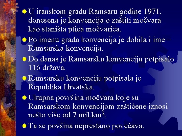 ®U iranskom gradu Ramsaru godine 1971. donesena je konvencija o zaštiti močvara kao staništa