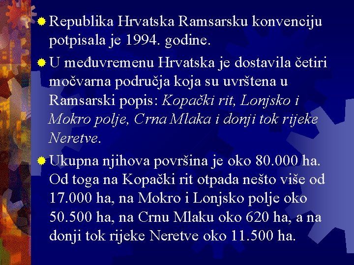 ® Republika Hrvatska Ramsarsku konvenciju potpisala je 1994. godine. ® U međuvremenu Hrvatska je