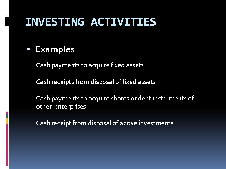 INVESTING ACTIVITIES Examples : Cash payments to acquire fixed assets Cash receipts from disposal