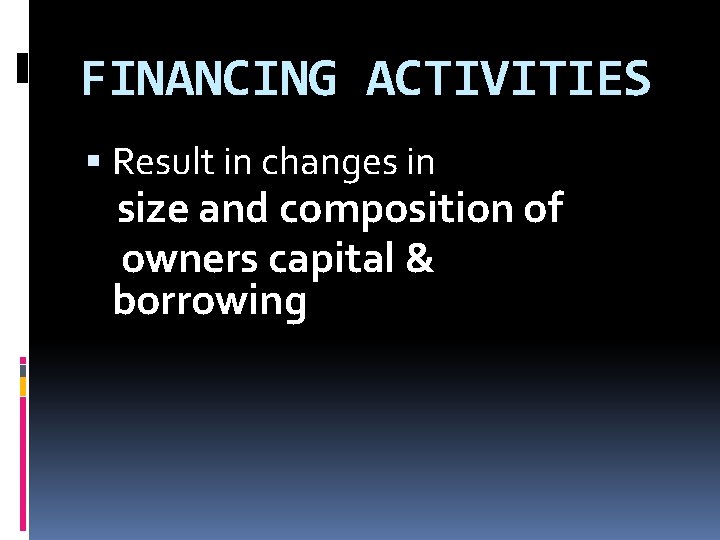 FINANCING ACTIVITIES Result in changes in size and composition of owners capital & borrowing